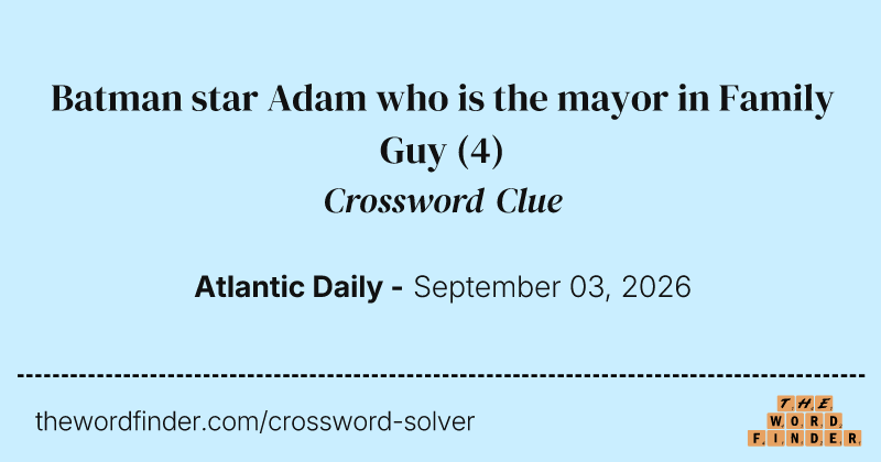 Batman star Adam who is the mayor in Family Guy crossword clue image
