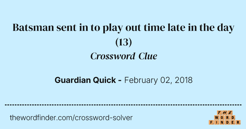 Batsman sent in to play out time late in the day crossword clue image