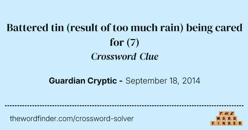 Battered tin (result of too much rain) being cared for crossword clue image