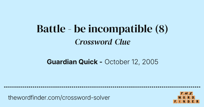 Battle - be incompatible crossword clue image