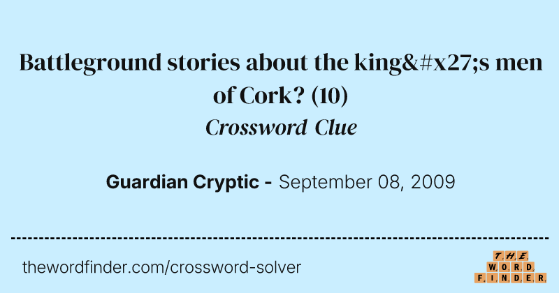 Battleground stories about the king's men of Cork? crossword clue image
