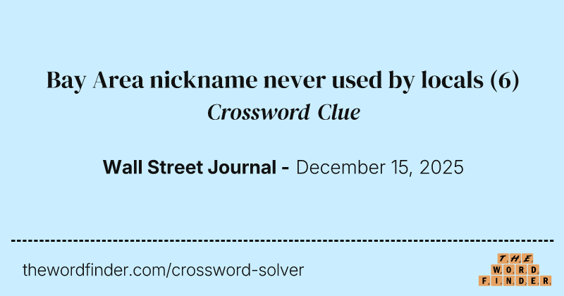 Bay Area nickname never used by locals crossword clue image