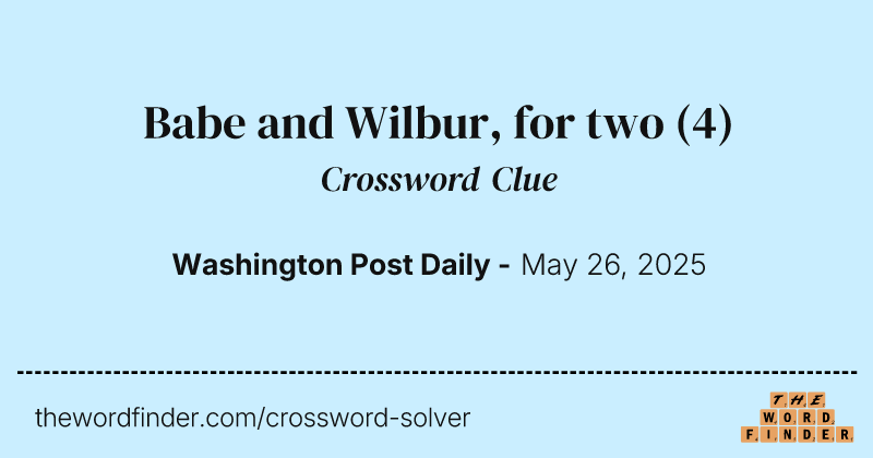Babe and Wilbur, for two crossword clue image