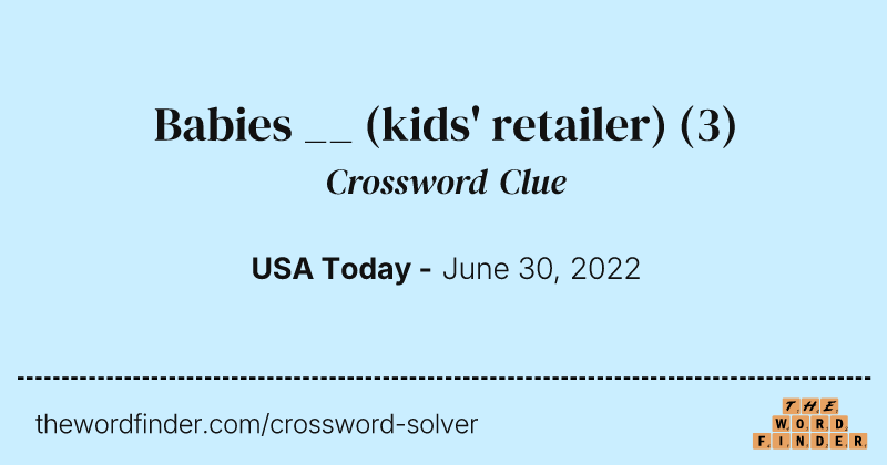 Babies __ (kids' retailer) crossword clue image
