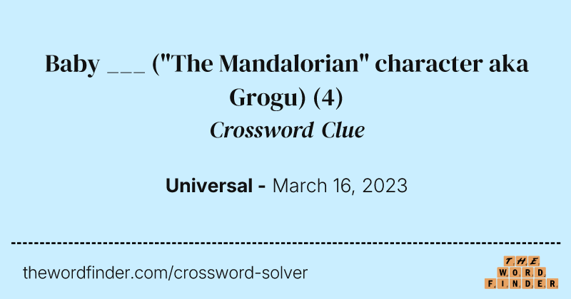 Baby ___ ("The Mandalorian" character aka Grogu) crossword clue image
