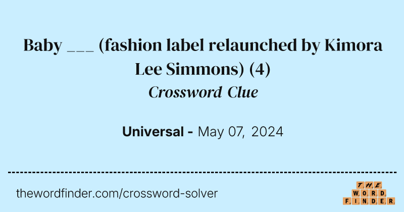 Baby ___ (fashion label relaunched by Kimora Lee Simmons) crossword clue image