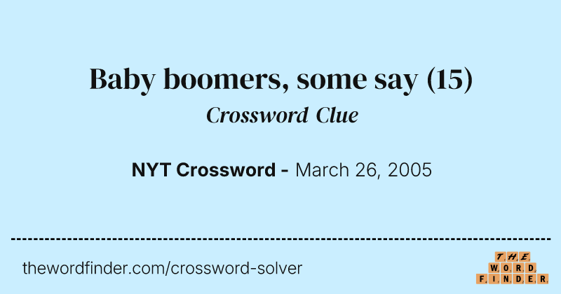 Baby boomers, some say crossword clue image