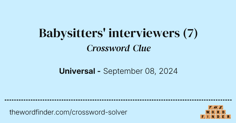 Babysitters' interviewers crossword clue image