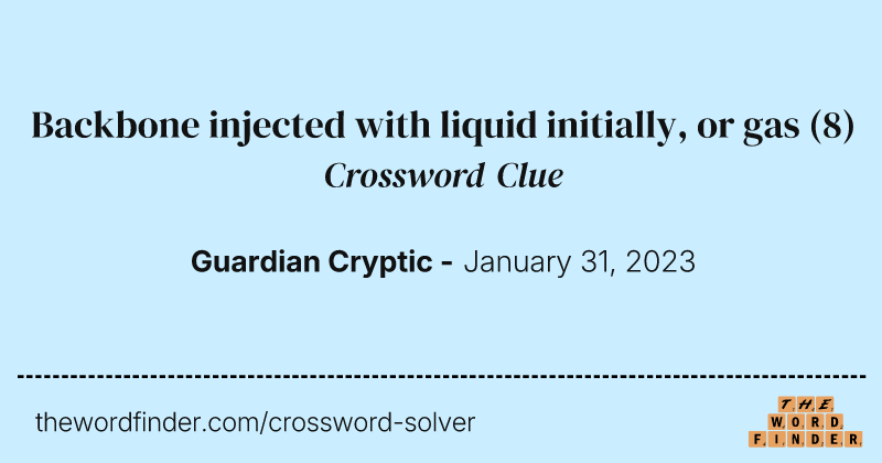 Backbone injected with liquid initially, or gas crossword clue image