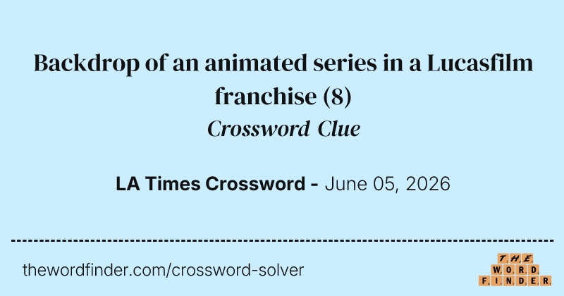 Backdrop of an animated series in a Lucasfilm franchise crossword clue image