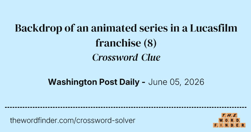 Backdrop of an animated series in a Lucasfilm franchise crossword clue image