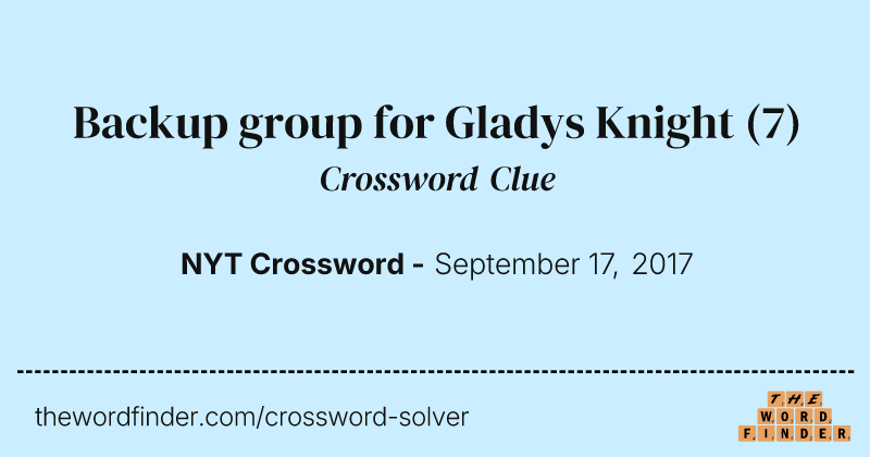 Backup group for Gladys Knight crossword clue image