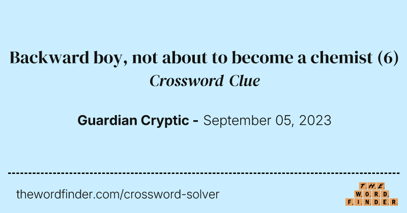 Backward boy, not about to become a chemist crossword clue image