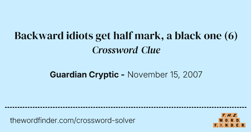 Backward idiots get half mark, a black one crossword clue image
