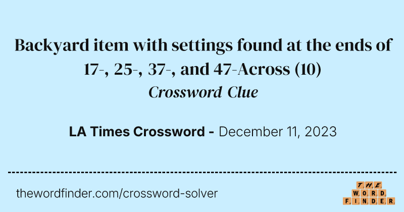 Backyard item with settings found at the ends of 17-, 25-, 37-, and 47-Across crossword clue image