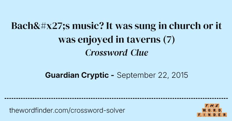 Bach's music? It was sung in church or it was enjoyed in taverns crossword clue image