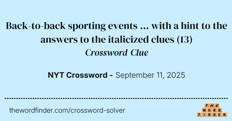 Back-to-back sporting events ... with a hint to the answers to the italicized clues crossword clue image