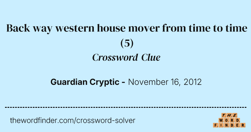 Back way western house mover from time to time crossword clue image