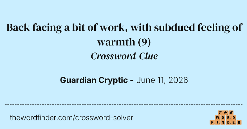 Back facing a bit of work, with subdued feeling of warmth crossword clue image