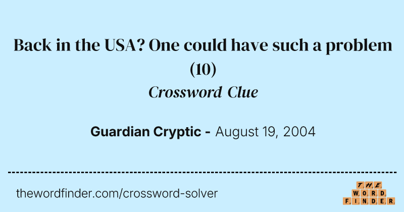 Back in the USA? One could have such a problem crossword clue image