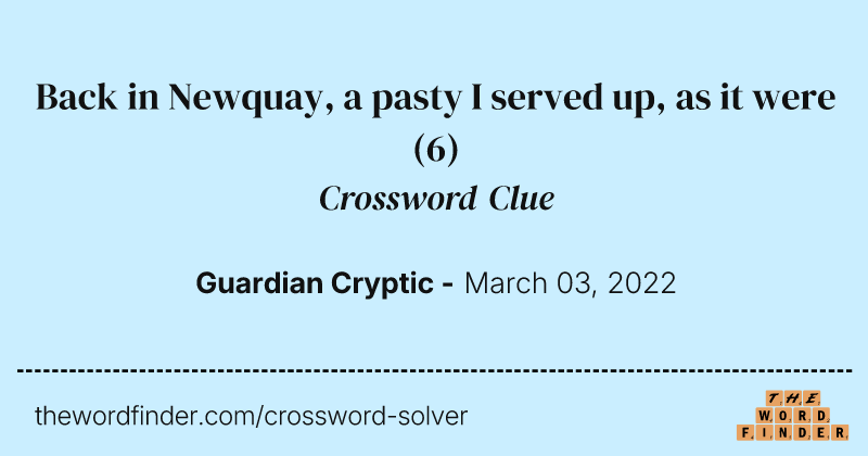 Back in Newquay, a pasty I served up, as it were crossword clue image