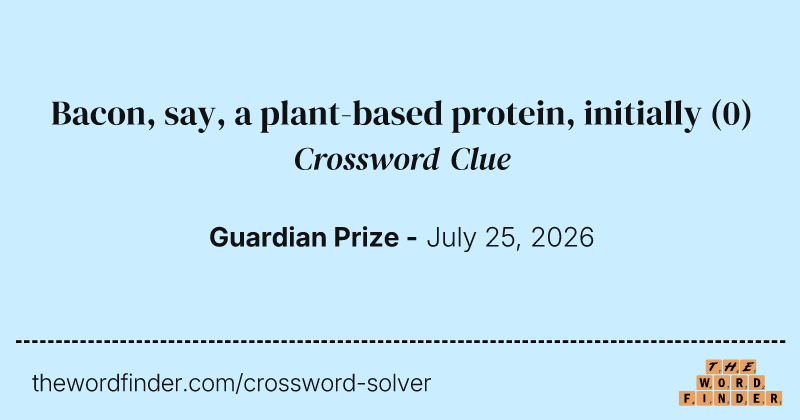 Bacon, say, a plant-based protein, initially crossword clue image