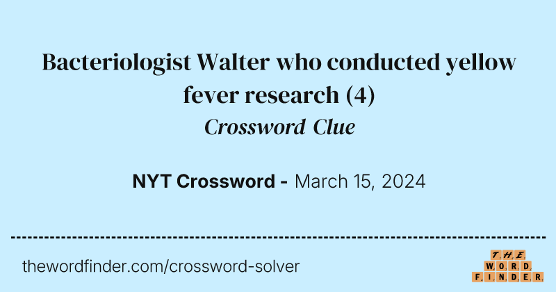Bacteriologist Walter who conducted yellow fever research crossword clue image