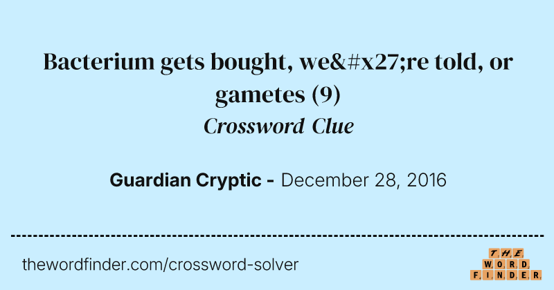 Bacterium gets bought, we're told, or gametes crossword clue image