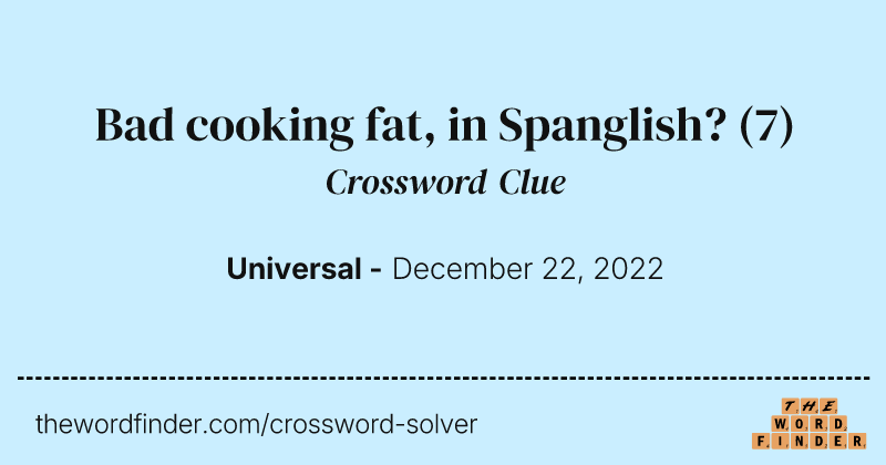 Bad cooking fat, in Spanglish? crossword clue image
