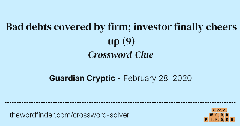 Bad debts covered by firm; investor finally cheers up crossword clue image