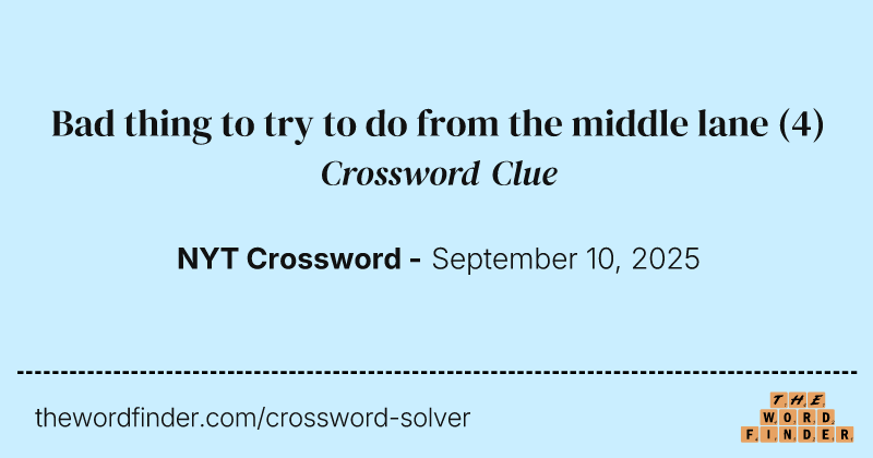 Bad thing to try to do from the middle lane crossword clue image