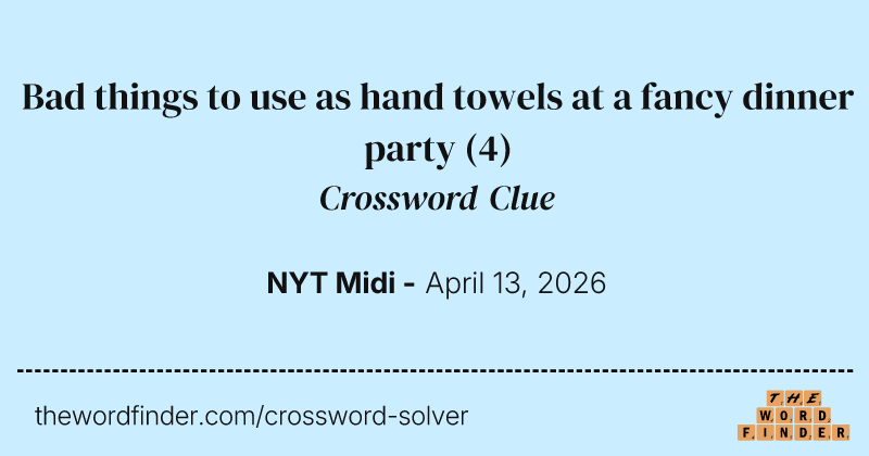 Bad things to use as hand towels at a fancy dinner party crossword clue image
