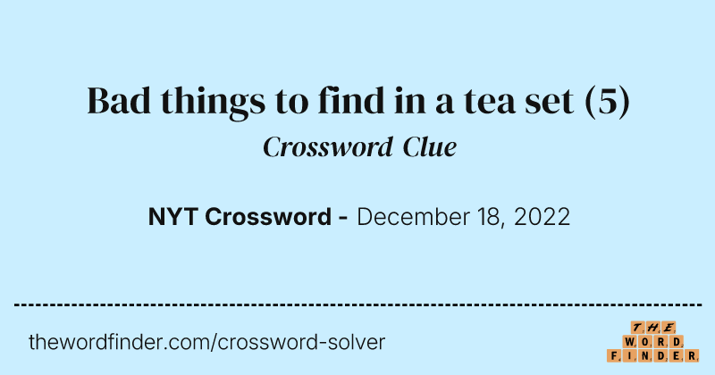 Bad things to find in a tea set crossword clue image