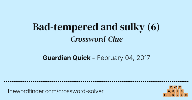 Bad-tempered and sulky crossword clue image