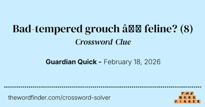 Bad-tempered grouch – feline? crossword clue image