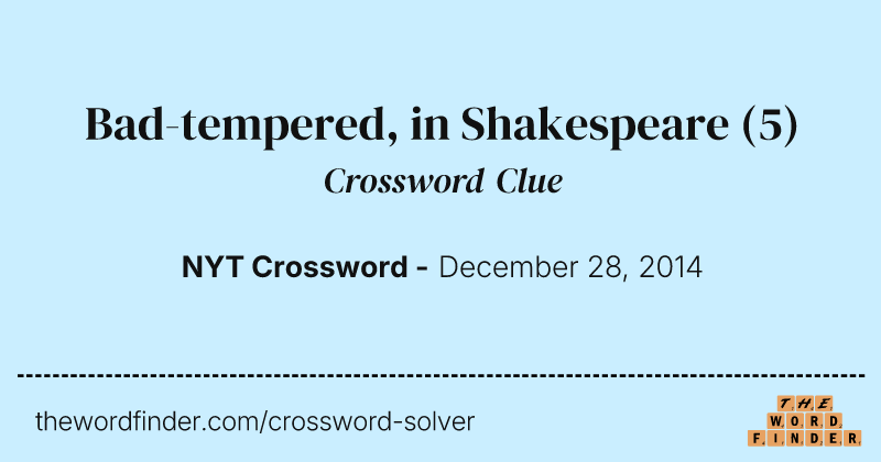 Bad-tempered, in Shakespeare crossword clue image