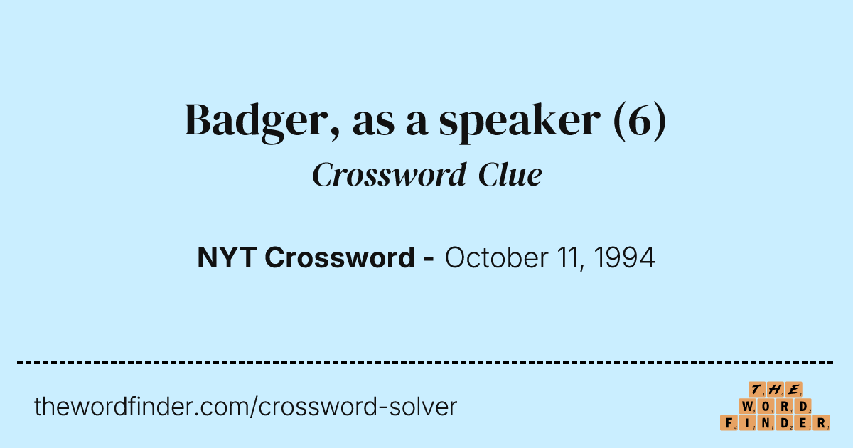 Badger, as a speaker — Crossword Clue