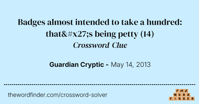 Badges almost intended to take a hundred: that's being petty crossword clue image