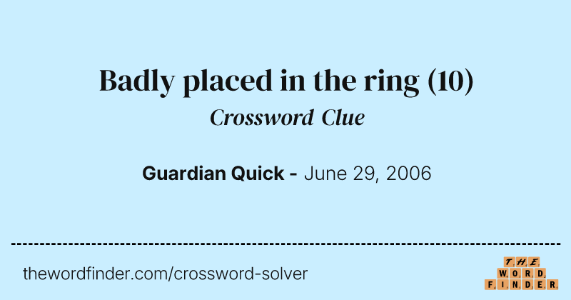 Badly placed in the ring crossword clue image