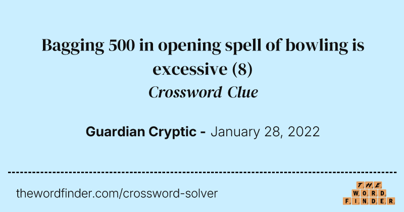 Bagging 500 in opening spell of bowling is excessive crossword clue image