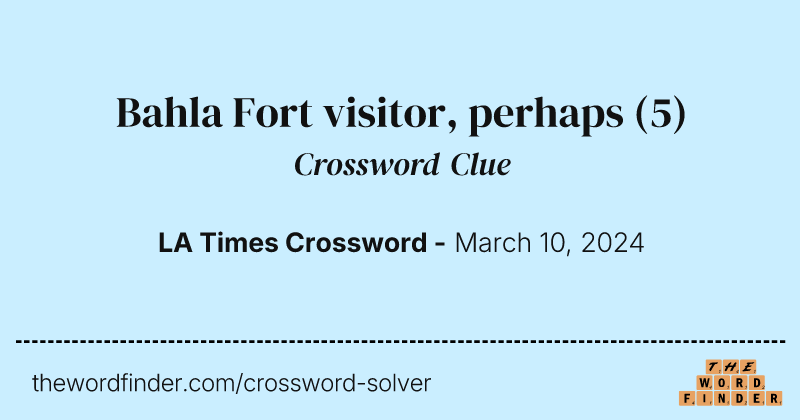 Bahla Fort visitor, perhaps crossword clue image