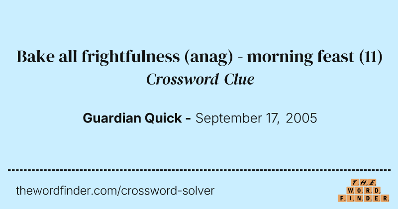 Bake all frightfulness (anag) - morning feast crossword clue image