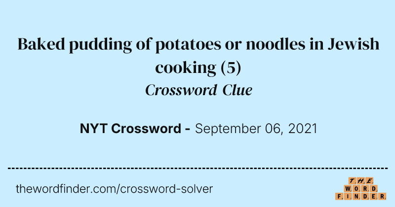 Baked pudding of potatoes or noodles in Jewish cooking crossword clue image