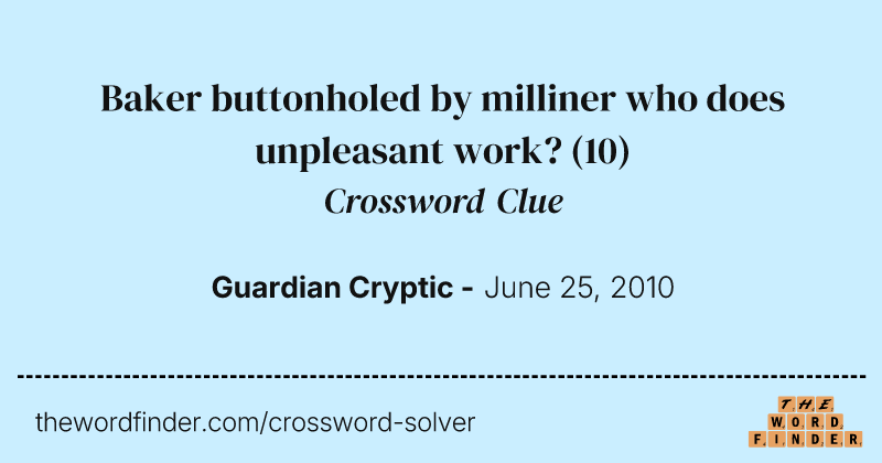 Baker buttonholed by milliner who does unpleasant work? crossword clue image