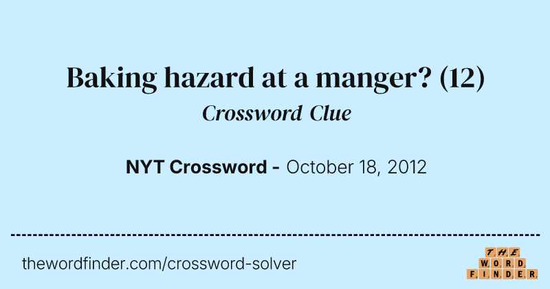 Baking hazard at a manger? crossword clue image
