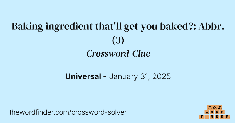 Baking ingredient that'll get you baked?: Abbr. crossword clue image