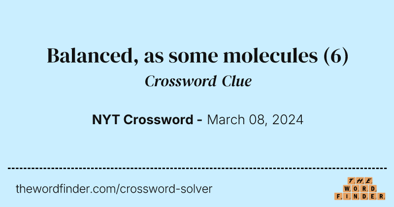 Balanced, as some molecules crossword clue image