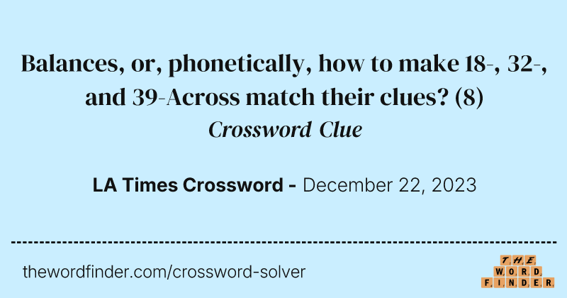 Balances, or, phonetically, how to make 18-, 32-, and 39-Across match their clues? crossword clue image