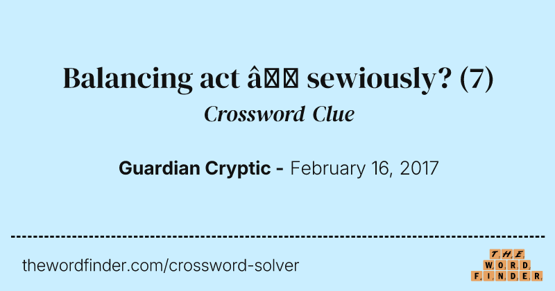 Balancing act — sewiously? crossword clue image