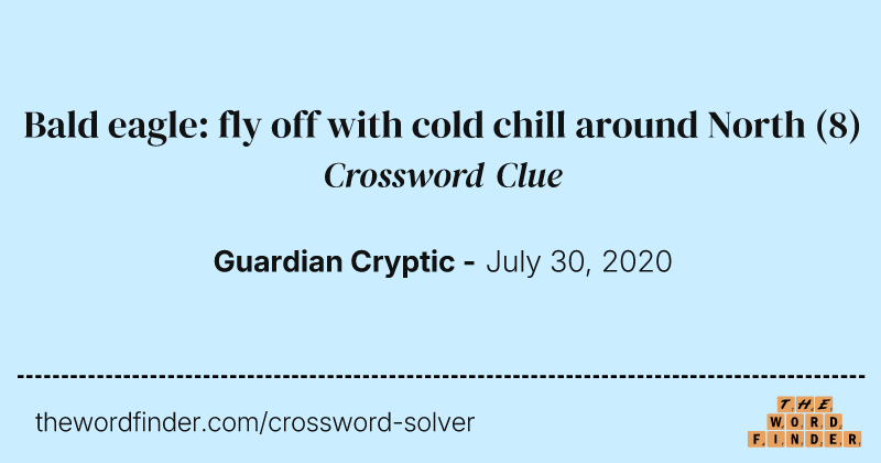 Bald eagle: fly off with cold chill around North crossword clue image